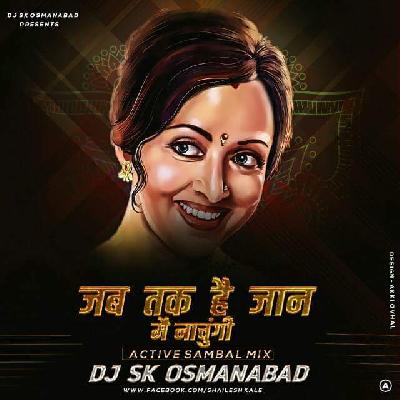 Jab Tak Hai Jaan Main Nachungi (Active Sambal Mix) Dj S.k Osmanabad